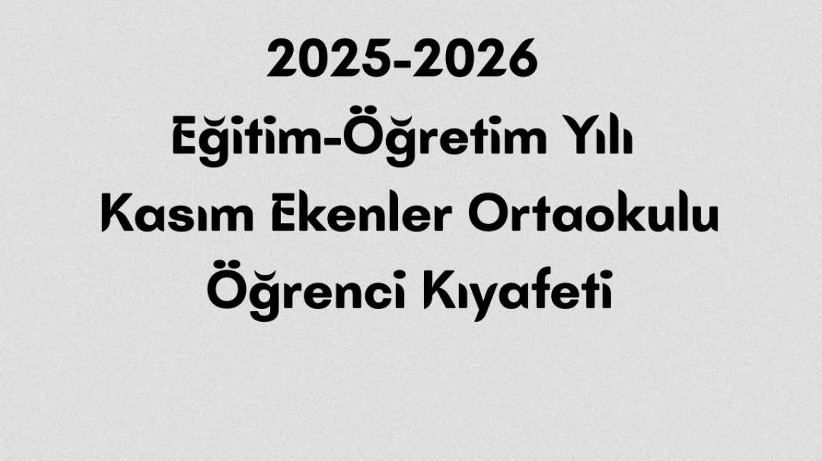 2025-2026 Eğitim-Öğretim Yılı Kasım Ekenler Ortaokulu Öğrenci Kıyafeti
